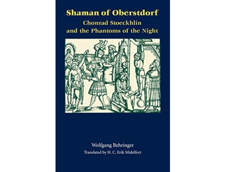 Livro Shaman of Oberstdorf Chonrad Stoeckhlin and the Phantoms of the Night Studies in Early Modern German History de Wolfgang Behringer (Inglês)