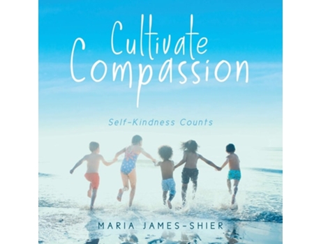 Livro Cultivate Compassion Self-kindness Counts De Maria James-shier (inglês)