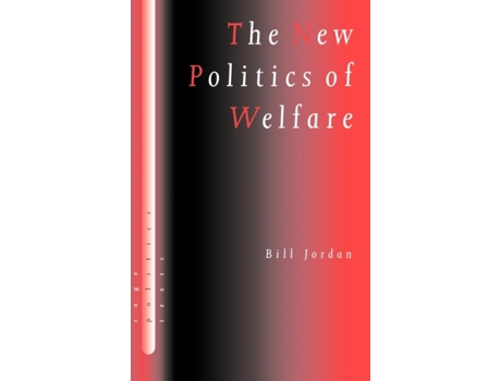 Livro The New Politics of Welfare: Social Justice in a Global Context (SAGE Politics Texts series) Bill Jordan (Inglês)