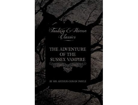 Livro The Adventure of the Sussex Vampire Fantasy and Horror Classics de Arthur Conan Doyle (Inglês)