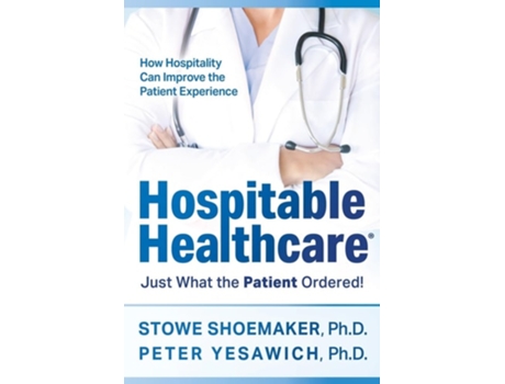 Livro Hospitable Healthcare Just What the Patient Ordered! de Stowe Shoemaker e Peter Yesawich (Inglês)