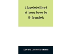 Livro A Genealogical Record Of Thomas Bascom And His Descendants De Edward Doubleday Harris (inglês)