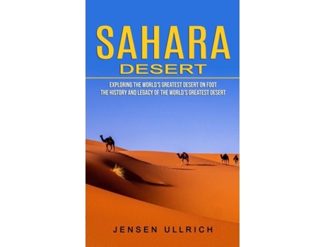 Livro Sahara Desert Exploring The Worlds Greatest Desert On Foot De Jensen Ullrich (inglês)