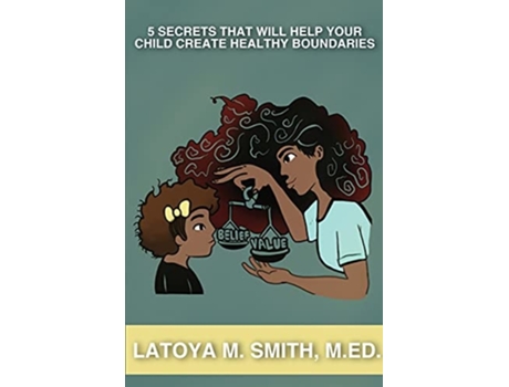 Livro 5 Secrets That Will Help Your Child Create Healthy Boundaries De Latoya M Smith (inglês)