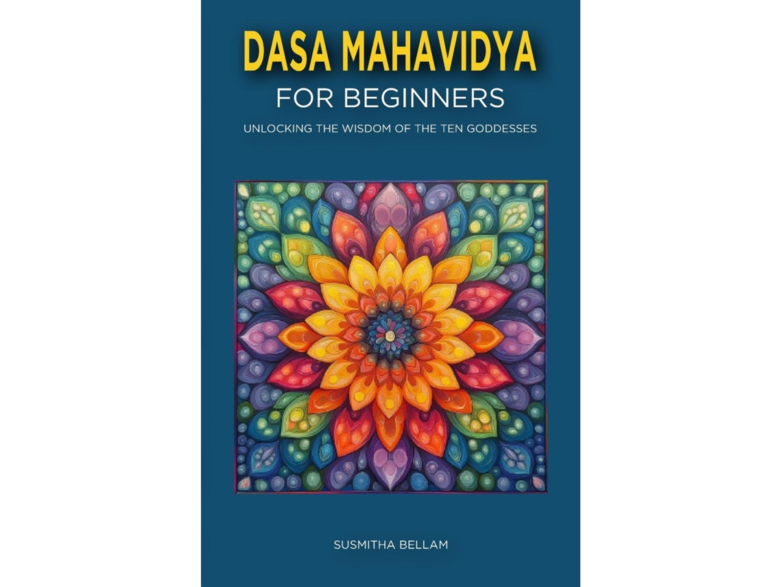 Livro Dasa Mahavidya for Beginners Unlocking the Wisdom of the Ten Goddesses de Susmitha Bellam (Inglês)