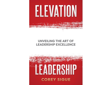 Livro Elevation Leadership Unveiling the Art of Leadership Excellence de Sigue (Inglês)
