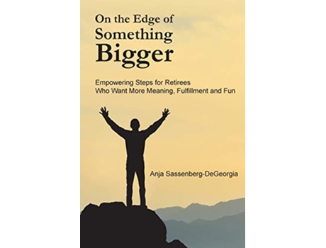 Livro On the Edge of Something Bigger Empowering Steps for Retirees Who Want More Meaning Fulfillment Fun de Anja SassenbergDeGeorgia (Inglês)