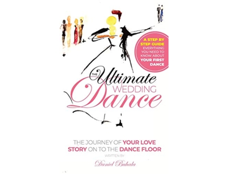 Livro The Ultimate Wedding Dance STEP BY STEP GUIDE Everything you need to know about your First Dance de Daniel Buhala (Inglês)