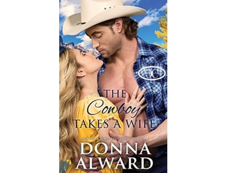 Livro The Cowboy Takes A Wife A Rancher Next Door Western Romance De Donna Alward (inglês)