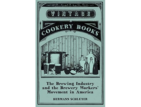 Livro The Brewing Industry and the Brewery Workers Movement in America de Hermann Schluter (Inglês)