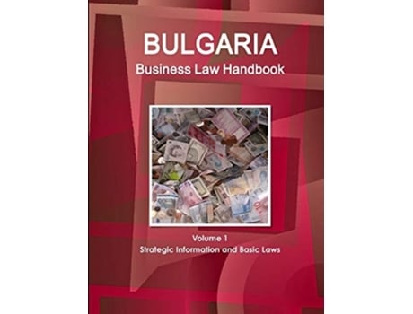 Livro Bulgaria Business Law Handbook Volume 1 Strategic Information and Basic Laws de WWW.IBPUS.COM ( Inglês )