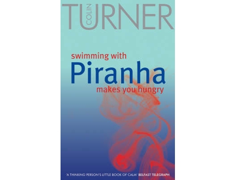 Livro Swimming with piranha makes you hungry de Colin Turner (Inglês)