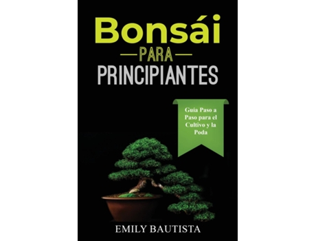 Livro Bonsái para Principiantes Guía Paso a Paso para el Cultivo y la Poda de Emily Bautista (Inglês)