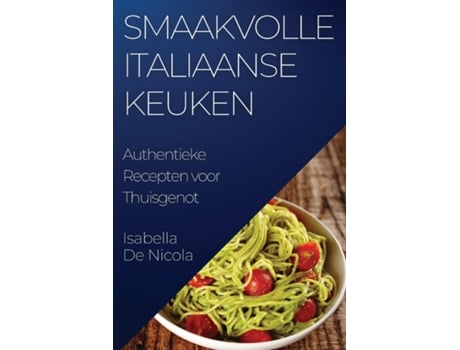 Livro Smaakvolle Italiaanse Keuken Authentieke Recepten voor Thuisgenot de Isabella De Nicola (Inglês)