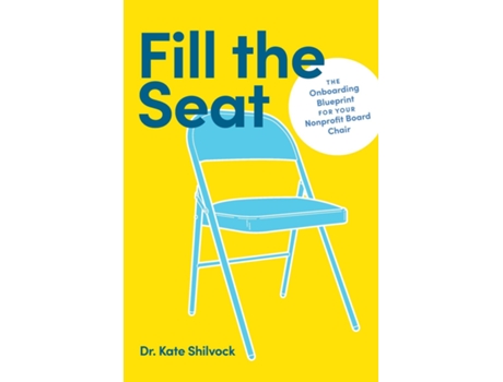 Livro Fill the Seat The Onboarding Blueprint for Your Nonprofit Board Chair de Dr Kate Shilvock (Inglês)