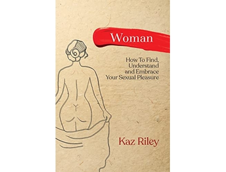 Livro Woman How To Find Understand and Embrace Your Sexual Pleasure de Kaz Riley (Inglês)