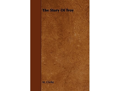 Livro The Story Of Troy de M Clarke (Inglês)