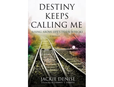 Livro Destiny Keeps Calling Me Rising Above Life’s Train Wrecks de Jackie Denise (Inglês)