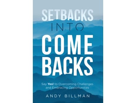 Livro Setbacks Into Comebacks Say Yes! To Overcoming Challenges And Embracing Opportunities De Andy Billman (inglês)