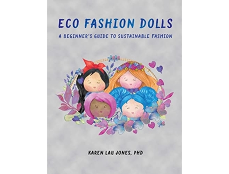 Livro Eco Fashion Dolls A Beginners Guide to Sustainable Fashion de Karen Lau Jones PhD (Inglês)