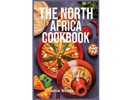 Livro The North Africa Cookbook Taste Easy, Delicious Ampamp Authentic African Recipes Made Easy. De Jamie Woods (inglês)