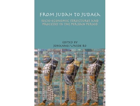 Livro From Judah to Judaea SocioEconomic Structures and Processes in the Persian Period de Johannes Unsok Ro (Inglês)