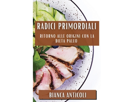 Livro Radici Primordiali Ritorno alle origini con la dieta paleo de Bianca Anticoli (Inglês)