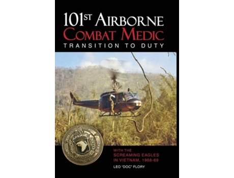Livro 101st Airborne Combat Medic Transition to Duty With the Screaming Eagles in Vietnam, 1968-69 de Leo Doc Flory (Inglês - Capa Dura)