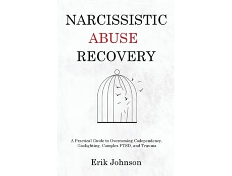 Livro Narcissistic Abuse Recovery A Practical Guide to Overcoming Codependency, Gaslighting, Complex PTSD, and Trauma de Erik Johnson (Inglês)