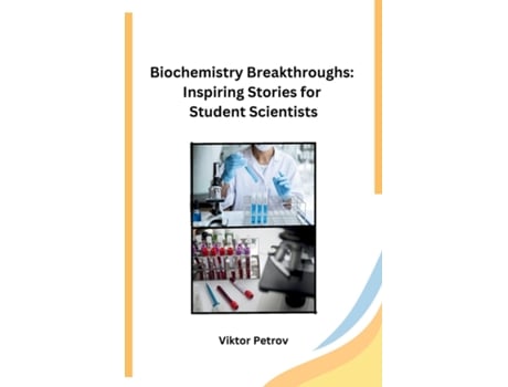 Livro Biochemistry Breakthroughs Inspiring Stories for Student Scientists de Viktor Petrov (Inglês)