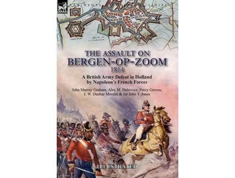 Livro The Assault On Bergen-op-zoom, 1814 A British Army Defeat In Holland By Napoleons French Forces De John Murray Graham (inglês)