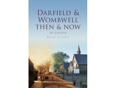 Livro Darfield Wombwell Then Now In Colour de Brian Elliot (Inglês - Capa Dura)