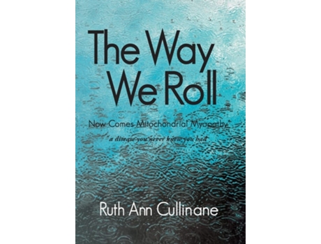 Livro The Way We Roll, Now Comes Mitochondrial Myopathy A Disease You Never Knew You Had De Ruth Ann Cullinane (inglês - Capa Dura)