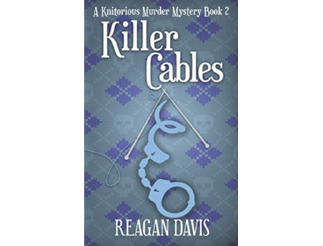 Livro Killer Cables A Knitorious Murder Mystery Book 2 de Reagan Davis (Inglês)