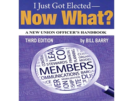 Livro I Just Got Elected Now What A New Union Officers Handbook 3rd Edition de Bill Barry (Inglês)