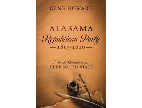 Livro Alabama Republican Party - 1867-2010: Notes and Observations of a Deep South State Gene Howard (Inglês)