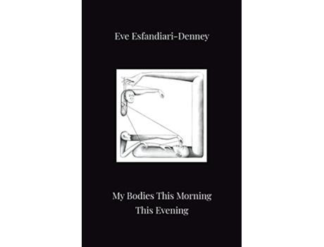 Livro My Bodies This Morning This Evening de Eve EsfandiariDenney (Inglês)