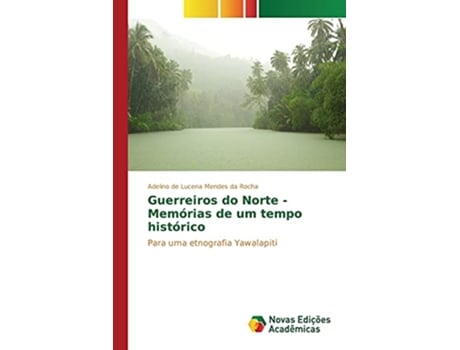 Livro Guerreiros do Norte Memórias de um tempo histórico Portuguese Edition de de Lucena Mendes da Rocha Adelino (Português)