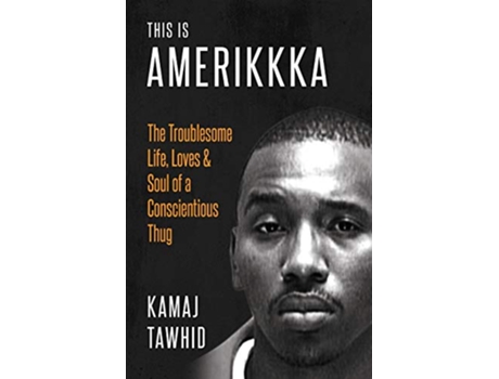 Livro This is Amerikkka The Troublesome Life Loves Soul of a Conscientious Thug de Kamaj Tawhid (Inglês)