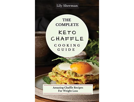 Livro The Complete KETO Chaffle Cooking Guide Amazing Chaffle Recipes For Weight Loss de Lily Sherman (Inglês)