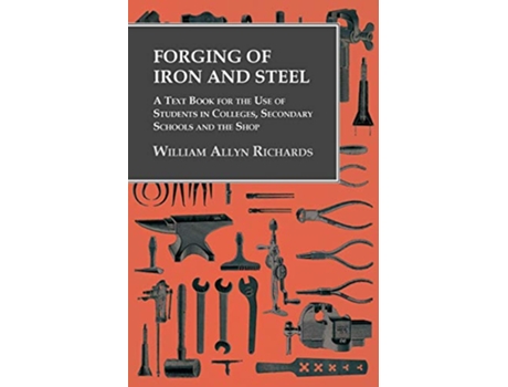 Livro Forging of Iron and Steel A Text Book for the Use of Students in Colleges Secondary Schools and the Shop de William Allyn Richards (Inglês)