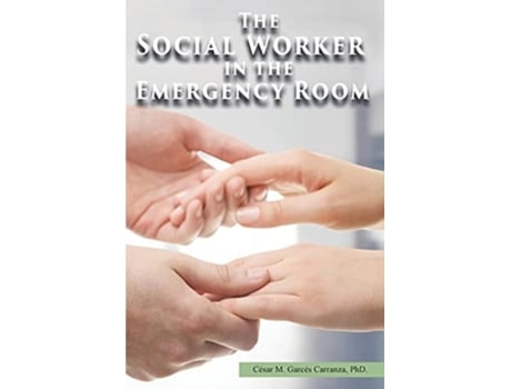 Livro The Social Worker In The Emergency Room De César M Garcés Carranza Ph D (inglês)
