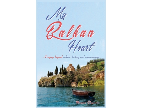 Livro My Balkan Heart: A voyage beyond culture, history and empowerment Mirjana Gligorevic (Inglês)