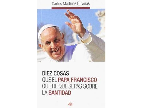 Livro Diez Cosas Que El Papa Francisco Quiere Que Sepas Sobre La Santidad de Carlos Martínez Oliveras Papa Francisco (Espanhol)