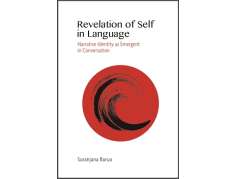 Livro Revelation Of Self In Language – Narrative Identity As Emergent In Conversation De Suranjana Barua (inglês - Capa Dura)