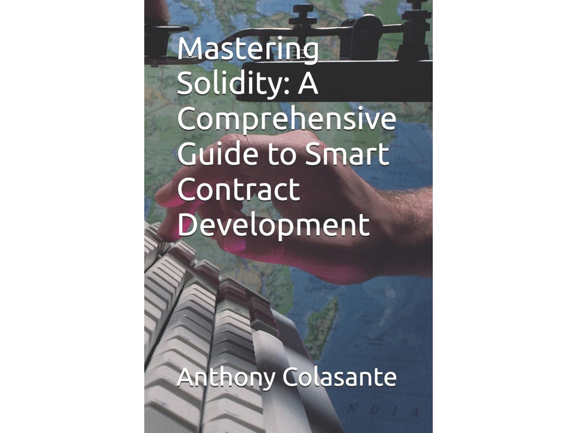Livro Mastering Solidity A Comprehensive Guide to Smart Contract Development de Anthony Colasante (Inglês)