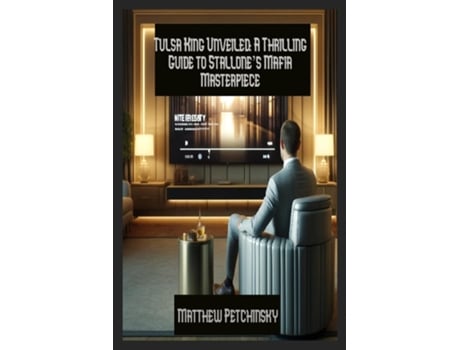 Livro Tulsa King Unveiled A Thrilling Guide to Stallones Mafia Masterpiece de Matthew Petchinsky (Inglês)