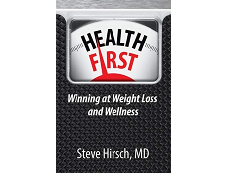 Livro Health First Winning at Weight Loss and Wellness de Steve Hirsch (Inglês)