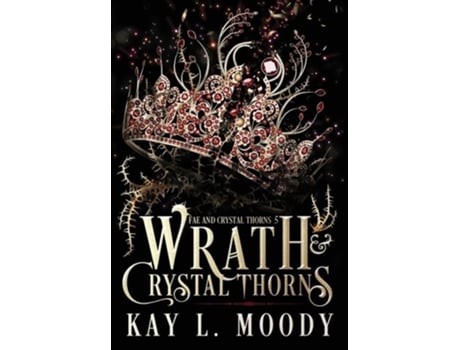 Livro Wrath and Crystal Thorns de Kay L Moody (Inglês - Capa Dura)