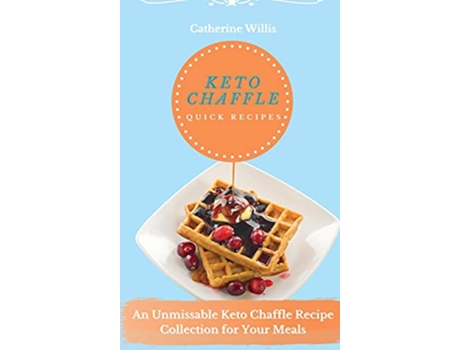Livro Keto chaffle Quick Recipes An Unmissable Keto Chaffle Recipe Collection for Your Meals de Catherine Willis (Inglês)